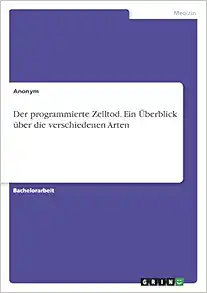 Der programmierte Zelltod. Ein Überblick über die verschiedenen Arten (German Edition) (Original PDF from Publisher)