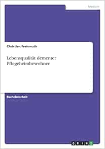 Lebensqualität dementer Pflegeheimbewohner (German Edition) (Original PDF from Publisher)