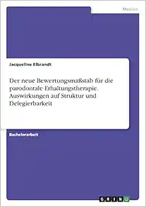 Der neue Bewertungsmaßstab für die parodontale Erhaltungstherapie. Auswirkungen auf Struktur und Delegierbarkeit (German Edition) (Original PDF from Publisher)