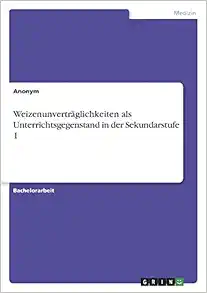 Weizenunverträglichkeiten als Unterrichtsgegenstand in der Sekundarstufe 1 (German Edition) (Original PDF from Publisher)
