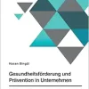 Gesundheitsförderung und Prävention in Unternehmen. Die Bedeutung des demografischen Wandels für Gesundheit und Arbeitsmarkt (German Edition) (Original PDF from Publisher)
