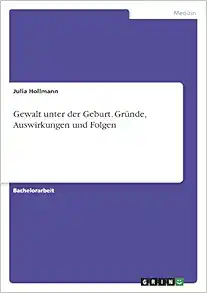 Gewalt unter der Geburt. Gründe, Auswirkungen und Folgen (German Edition) (Original PDF from Publisher)