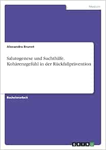 Salutogenese und Suchthilfe. Kohärenzgefühl in der Rückfallprävention (German Edition) (Original PDF from Publisher)