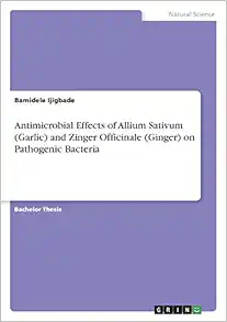 Antimicrobial Effects of Allium Sativum (Garlic) and Zinger Officinale (Ginger) on Pathogenic Bacteria (Original PDF from Publisher)