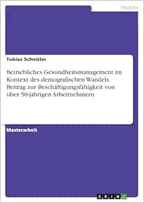 Betriebliches Gesundheitsmanagement im Kontext des demografischen Wandels. Beitrag zur Beschäftigungsfähigkeit von über 50-jährigen Arbeitnehmern (German Edition) (Original PDF from Publisher)