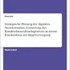 Strategische Planung der digitalen Transformation. Umsetzung des Krankenhauszukunftsgesetzes in einem Krankenhaus der Regelversorgung (German Edition) (Original PDF from Publisher)