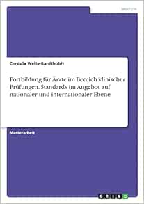 Fortbildung für Ärzte im Bereich klinischer Prüfungen. Standards im Angebot auf nationaler und internationaler Ebene (German Edition) (Original PDF from Publisher)