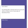 Examining Men’s Health Behavior in South Africa. A Study at the University of KwaZulu-Natal (Original PDF from Publisher)