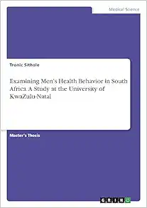 Examining Men’s Health Behavior in South Africa. A Study at the University of KwaZulu-Natal (Original PDF from Publisher)