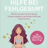 Hilfe bei Fehlgeburt: Wie du mit dem Verlust deines Kindes umgehen und wieder Hoffnung finden kannst (German Edition) (EPUB)