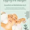 Gesundheit und Wohlbefinden durch Schröpfen und Cupping (Praktische Tipps und effektive Techniken für Anti-Aging, Entgiftung, Faszienlockerung, Immunstärkung, Muskelentspannung und Schmerzlinderung) (EPUB)