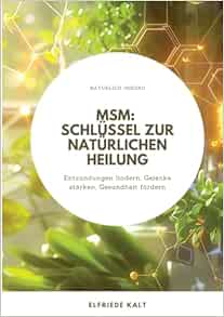 Msm: Schlüssel zur natürlichen Heilung: Entzündungen lindern, Gelenke stärken, Gesundheit fördern (German Edition) (EPUB)