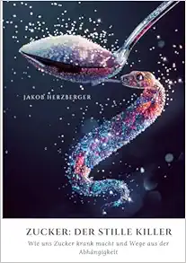 Zucker: Der stille Killer: Wie uns Zucker krank macht und Wege aus der Abhängigkeit (German Edition) (EPUB)