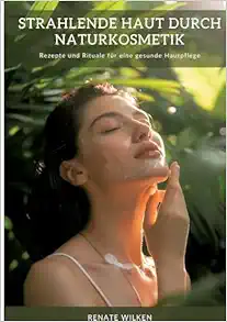 Strahlende Haut durch Naturkosmetik: Rezepte und Rituale für eine gesunde Hautpflege (German Edition) (EPUB)