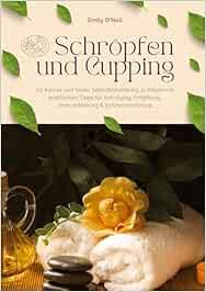 Schröpfen und Cupping für Körper und Seele: Selbstbehandlung zu Hause mit praktischen Tipps für Anti-Aging, Entgiftung, Immunstärkung & Schmerzlinderung (EPUB)