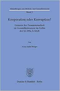 Kooperation Oder Korruption?: Grenzen Der Zusammenarbeit Im Gesundheitswesen Im Lichte Der 299a, B Stgb (Abhandlungen zum Medizin- und Gesundheitsrecht, 3) (German Edition) (Original PDF from Publisher)