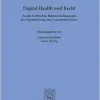 Digital Health Und Recht: Zu Den Rechtlichen Rahmenbedingungen Der Digitalisierung Des Gesundheitswesens (Schriften Zum Gesundheitsrecht, 76) (German Edition) (Original PDF from Publisher)
