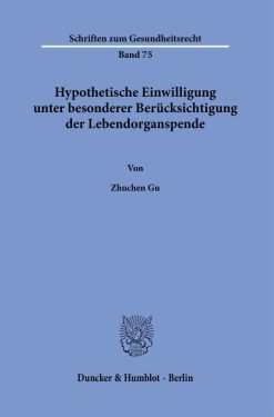 Hypothetische Einwilligung unter besonderer Berücksichtigung der Lebendorganspende (Original PDF from Publisher)