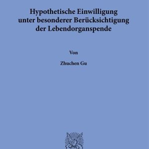 Hypothetische Einwilligung unter besonderer Berücksichtigung der Lebendorganspende (Original PDF from Publisher)