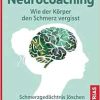Neurocoaching – Wie der Körper den Schmerz vergisst: Schmerzgedächtnis löschen. Schmerzkontrolle lernen (EPUB)