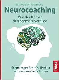 Neurocoaching – Wie der Körper den Schmerz vergisst: Schmerzgedächtnis löschen. Schmerzkontrolle lernen (EPUB)