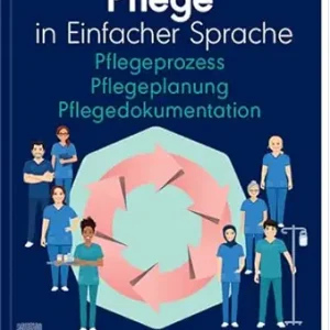 Pflege in Einfacher Sprache Pflegeprozess Pflegeplanung Pflegedokumentation (German Edition) (True PDF from Publisher)