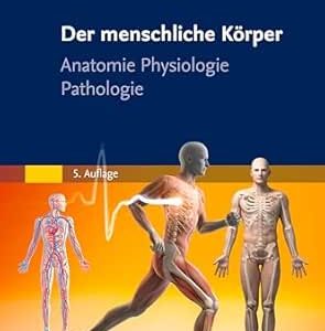 Der menschliche Körper: Anatomie Physiologie Pathologie (German Edition), 5th Edition (True PDF from Publisher)