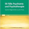 50 Fälle Psychiatrie und Psychotherapie: Typische Fallgeschichten aus der Praxis, 7th Edition (True PDF from Publisher)
