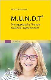 M.U.N.D.T: Die logopädische Therapie orofazialer Dysfunktionen (German Edition), 2nd Edition (True PDF from Publisher)