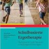 Schulbasierte Ergotherapie: Partizipation und Inklusion in Bildungseinrichtungen unterstützen (Original PDF from Publisher)
