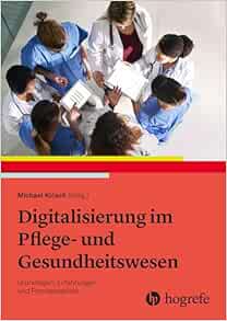 Digitalisierung im Pflege- und Gesundheitswesen: Grundlagen, Erfahrungen und Praxisbeispiele (Original PDF from Publisher)