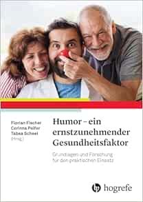 Humor – ein ernstzunehmender Gesundheitsfaktor: Grundlagen und Forschung für den praktischen Einsatz (Original PDF from Publisher)