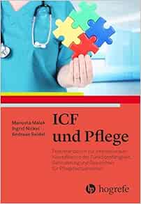 ICF in der Pflege: Praxishandbuch zur Internationalen Klassifikation der Funktionsfähigkeit, Behinderung und Gesundheit für Pflegefachpersonen (ICF) (Original PDF from Publisher)
