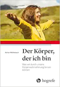 Der Körper, der ich bin: Was wir durch unsere Körperwahrnehmung lernen können (Original PDF from Publisher)