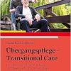 Übergangspflege – Transitional Care: Pflegetheoretische Begründungen und pflegepraktische Umsetzungen (Original PDF from Publisher)