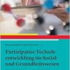 Partizipative Technikentwicklung im Sozial- und Gesundheitswesen: Interdisziplinäre Konzepte und Methoden (Original PDF from Publisher)