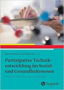 Partizipative Technikentwicklung im Sozial- und Gesundheitswesen: Interdisziplinäre Konzepte und Methoden (Original PDF from Publisher)