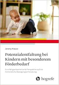 Potenzialentfaltung bei Kindern mit besonderem Förderbedarf: Eine fähigkeitsorientierte Perspektive auf die frühkindliche Bewegungsentwicklung (Original PDF from Publisher)