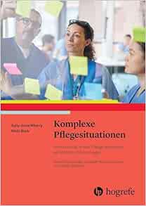 Komplexe Pflegesituationen: Komplexizität in der Pflege erkennen, verstehen und managen (Original PDF from Publisher)