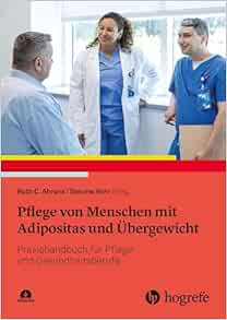 Pflege von Menschen mit Adipositas und Übergewicht: Praxishandbuch für Pflege- und Gesundheitsberufe (Original PDF from Publisher)
