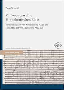 Vertonungen Des Hippokratischen Eides: Kompositionen Von Xenakis Und Kagel Am Schnittpunkt Von Musik Und Medizin (Ancient Medicine and Its Reception, 1) (German Edition) (Original PDF from Publisher)
