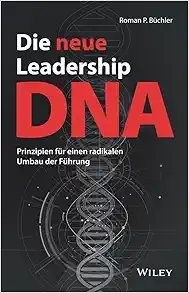 Die neue Leadership-DNA: Prinzipien für einen radikalen Umbau der Führung (EPUB)