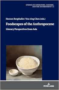 Foodscapes of the Anthropocene: Literary Perspectives from Asia (Studies in Literature, Culture, and the Environment / Studien zu Literatur, Kultur und Umwelt) (EPUB)