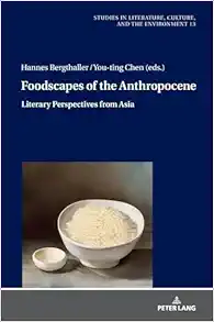 Foodscapes of the Anthropocene: Literary Perspectives from Asia (Studies in Literature, Culture, and the Environment / Studien zu Literatur, Kultur und Umwelt) (Original PDF from Publisher)