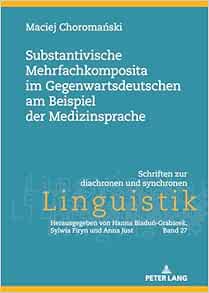 Substantivische Mehrfachkomposita im Gegenwartsdeutschen am Beispiel der Medizinsprache (Schriften zur diachronen und synchronen Linguistik, 27) (German Edition) (Original PDF from Publisher)