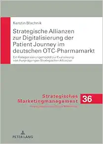 Strategische Allianzen zur Digitalisierung der Patient Journey im deutschen OTC-Pharmamarkt: Ein Kategorisierungsmodell zur Evaluierung von … Marketingmanagement, 36) (German Edition) (Original PDF from Publisher)
