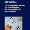 Die Konstruktion stärken: Ein Handlungsfeld der Deutschdidaktik neu betrachtet (Positionen der Deutschdidaktik) (German Edition) (Original PDF from Publisher)