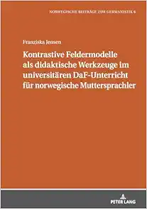 Kontrastive Feldermodelle als didaktische Werkzeuge im universitären DaF-Unterricht für norwegische Muttersprachler (Norwegische Beiträge zur Germanistik) (German Edition) (Original PDF from Publisher)
