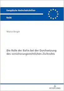 Die Rolle der BaFin bei der Durchsetzung des versicherungsrechtlichen Zivilrechts (Europäische Hochschulschriften Recht, 6721) (German Edition) (Original PDF from Publisher)