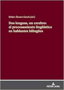 Dos lenguas, un cerebro: el procesamiento lingüístico en hablantes bilingües (Spanish Edition) (Original PDF from Publisher)